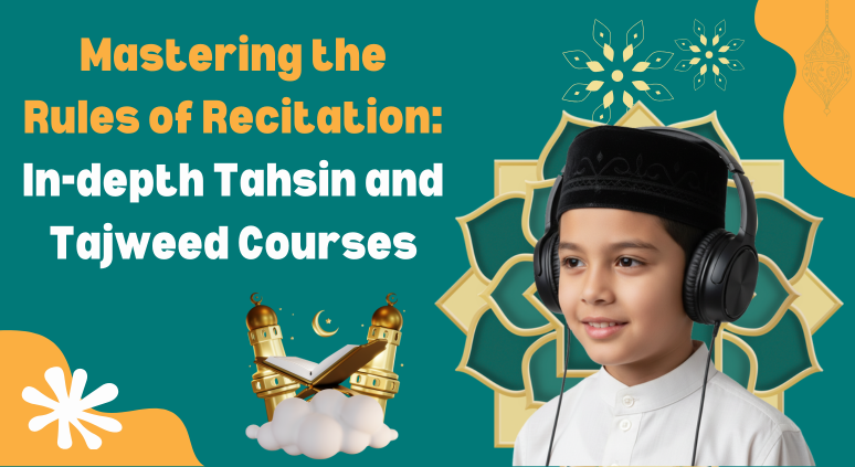 Mastering the Rules of Recitation: In-depth Tahsin and Tajweed Courses